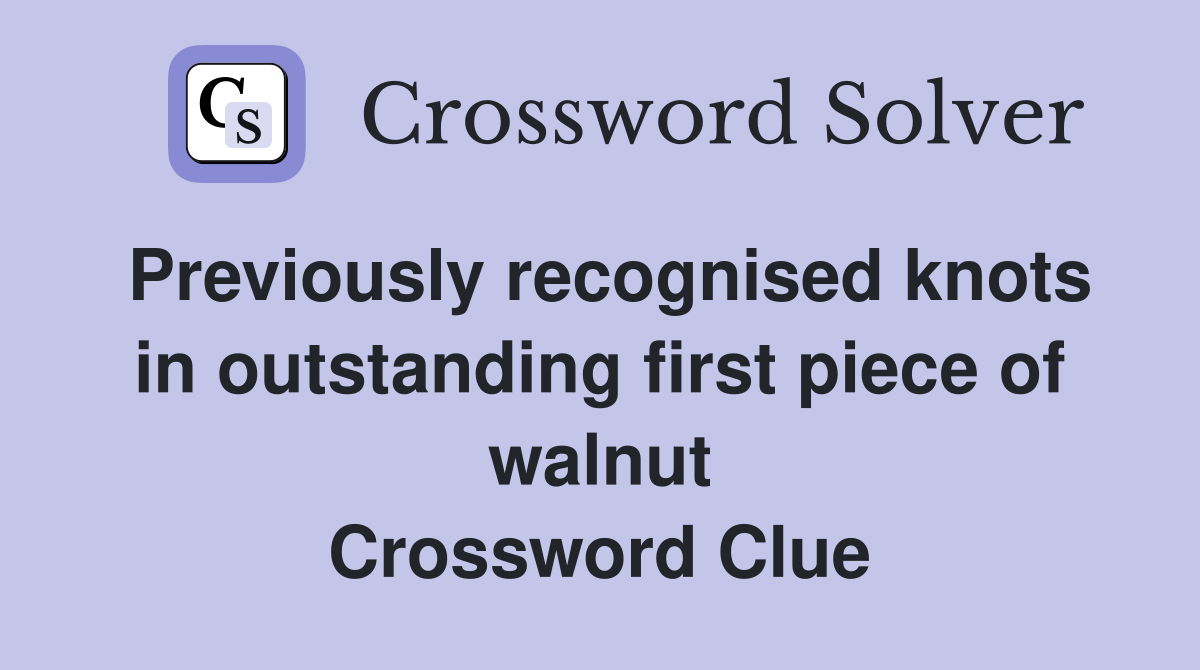 Previously recognised knots in outstanding first piece of walnut